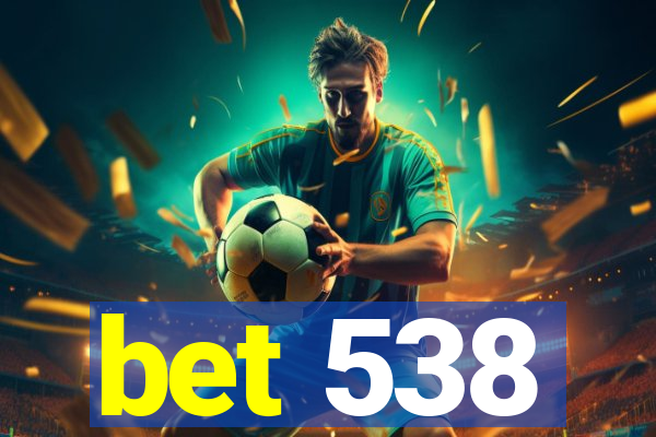 bet 538